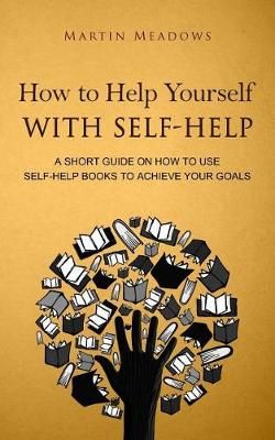 How to Help Yourself With Self-Help By Martin Meadows 9788395454400