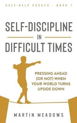 Self-Discipline in Difficult Times By Martin Meadows 9788395454448