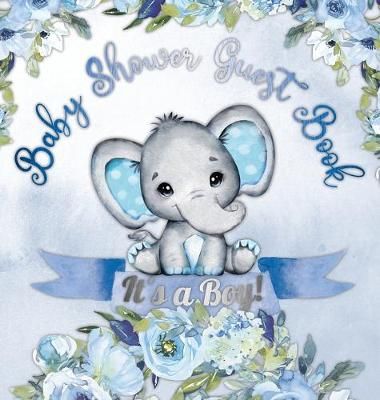 Baby Shower Guest Book: It's a Boy! Elephant & Blue Floral Alternative Theme, Wishes to Baby and Advice for Parents, Guests Sign in Personalized ...
