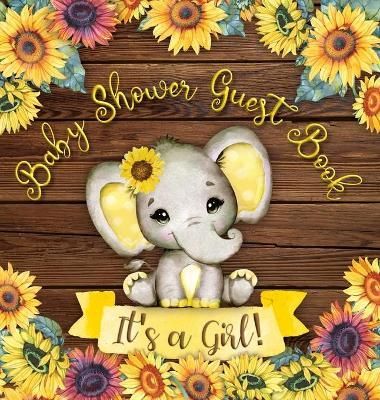 Baby Shower Guest Book: It's a Girl! Elephant & Rustic Wooden Sunflower Yellow Floral Alternative Theme Wishes to Baby and Advice for Parents ...