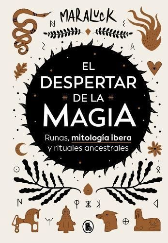El Despertar De La Magia: Runas, Mitología Ibera Y Rituales Ancestrales / The Aw Akening of Magic: Runes, Iberian Mythology and Ancestral Rituals