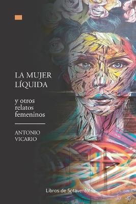 La Mujer Líquida Y Otros Relatos Femeninos By Antonio Vicario