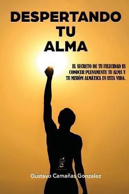 Despertando Tu Alma By Gustavo Camañas Gonzalez 9788409470297