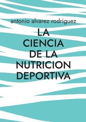 Ciencia de la Nutricion Deportiva By Alvarez Rodriguez 9788411740999