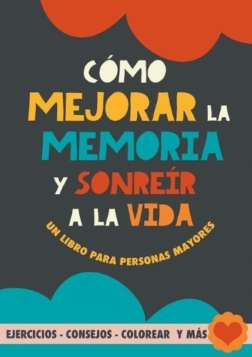 Cómo Mejorar La Memoria Y Sonreír a La Vida By Grete Garrido