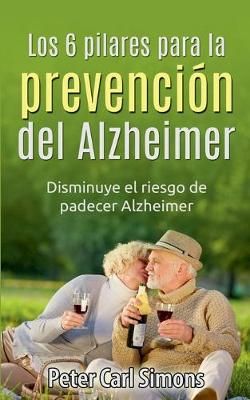 Los 6 pilares para la prevención del Alzheimer:Disminuye el riesgo de padecer Alzheimer