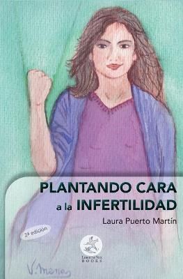 Plantando cara a la infertilidad By Puerto Martín 9788417193041