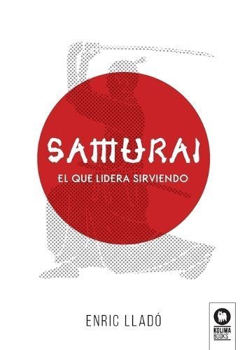 Samurái: El que lidera sirviendo By Lladó Micheli, Enric (Paperback)