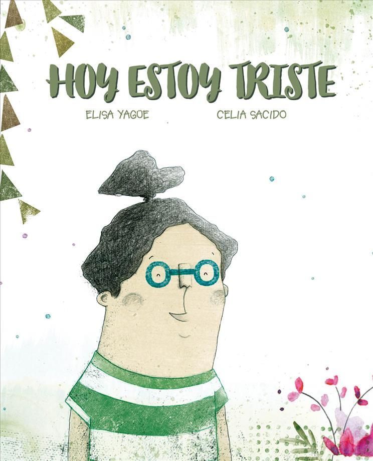 Hoy Estoy Triste By Elisa Yagüe (author), Celia Sacido (illustrator)