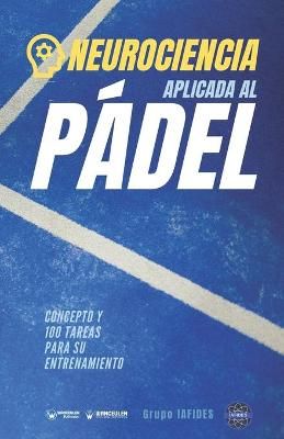 Neurociencia aplicad al Padel By Grupo Iafides 9788418682407