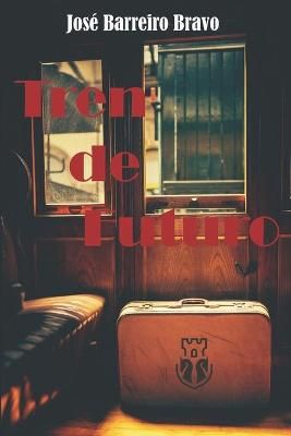 Tren de Futuro By Jose Barreiro Bravo 9788418786006 (Paperback)