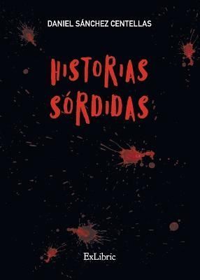 Historias Sórdidas By Daniel Sánchez Centellas 9788419269782