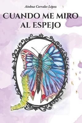 Cuando Me Miro Al Espejo By Ainhoa Corrales Lopez 9788419374219