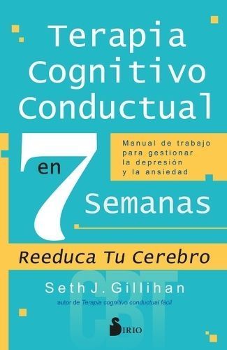 Terapia Cognitivo Conductal En 7 Semanas By Seth J Gillihan