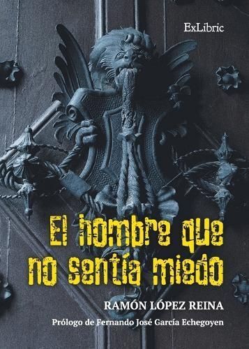 El Hombre Que No Sentía Miedo By Ramón López Reina 9788419827968