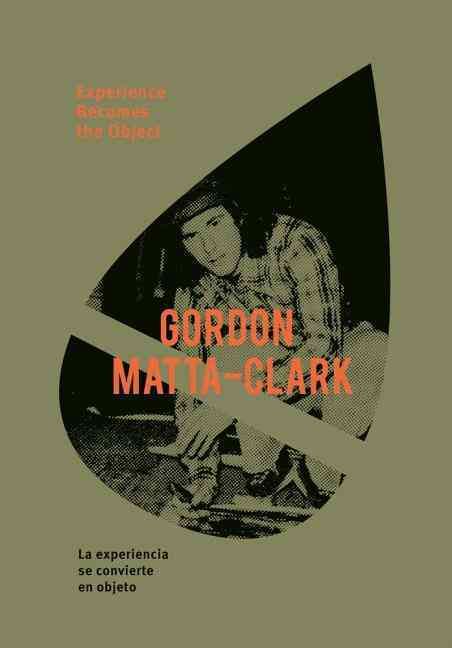 Gordon Matta-Clark By Gordon Matta-Clark, Pedro Donoso (editor)