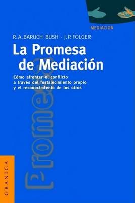 La Promesa De La Mediacion: Como Afrontar El Conflicto Mediante La Revalorizacion y El Reconocimiento