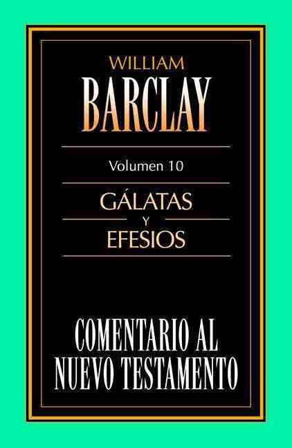 Comentario Al N.T. Vol. 10 - Gálatas Y Efesios By William Barclay