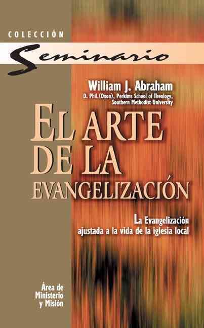 El Arte de la Evangelizacion: La Evangelizacion Ajustada a la Vida de la Iglesia Local = The Art of Evangelism