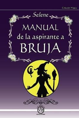Manual de la Aspirante a Bruja By Selene Rhoda 9788494201028