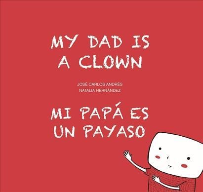 My Dad Is a Clown / Mi Papá Es Un Payaso 9788494413766 (Hardback)