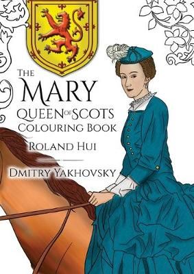 The Mary, Queen of Scots Colouring Book By Hui, Roland 9788494649875