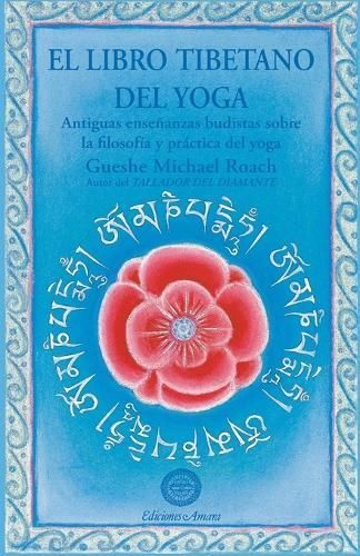 El Libro Tibetano Del Yoga By Gueshe Michael Roach 9788495094131