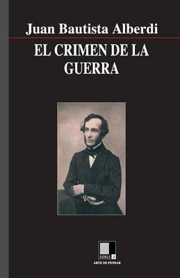 El Crimen De La Guerra By Juan Bautista Alberdi 9788496875043