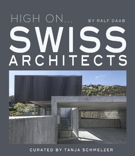 High On... Swiss Architects By Ralph Daab 9788499366913 (Hardback)