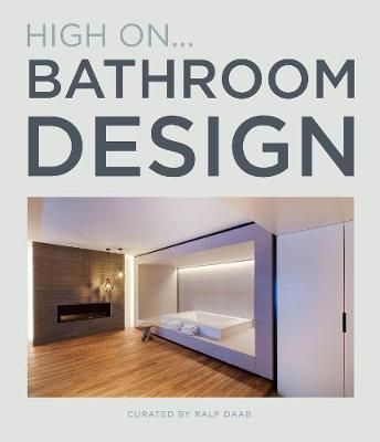 High On... Bathroom Design By Ralf Daab 9788499366999 (Hardback)