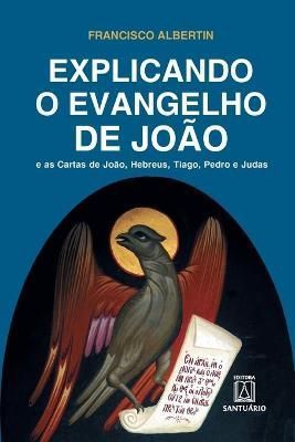 Explicando o Evangelho de João By Albertin 9788536902777 (Paperback)