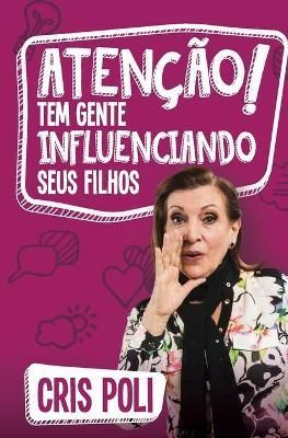 Atenção! Tem gente influenciando seu filho By Poli, Cris (Paperback)