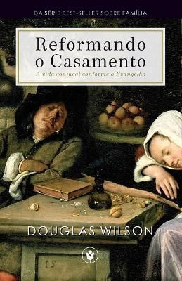 Reformando o Casamento By Douglas Wilson 9788562828256 (Paperback)