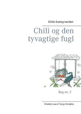 Chili og den tyvagtige fugl:Chilis Eventyrverden By Louw, Ninette