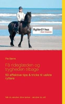 Få rideglæden og trygheden tilbage:50 effektive tips & tricks til usikre ryttere