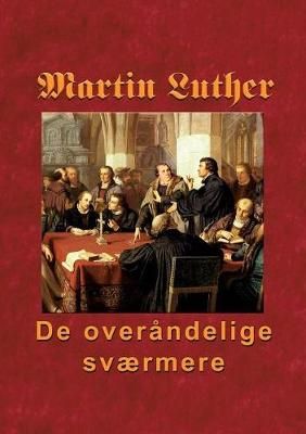 Martin Luther - De overåndelige sværmere By Andersen 9788743002154
