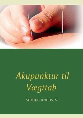 Akupunktur til Vægttab By Knudsen, Sumiko 9788743009160 (Paperback)