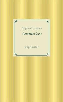 Antonius i Paris By Sophus Claussen 9788743009559 (Paperback)