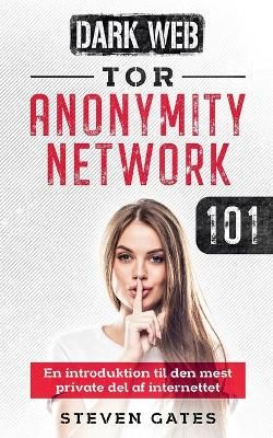 Tor Anonymity Network 101:En introduktion til den mest private del af internettet