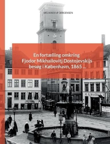 En Fortælling Omkring Fjodor Mikhailovitj Dostojevskijs Besøg I København, 1865 ...
