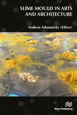 Slime Mould in Arts and Architecture By Andrew Adamatzky (editor)