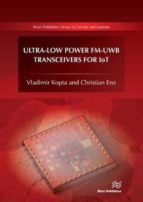 Ultra-Low Power FM-UWB Transceivers for IoT By Kopta, Vladimir