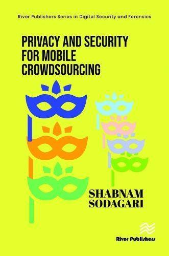 Privacy and Security for Mobile Crowdsourcing By Shabnam Sodagari