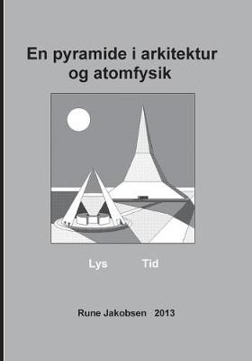 En pyramide i arkitektur og atomfysik By Rune Jakobsen 9788771455588