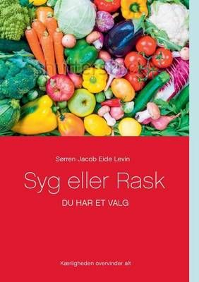 Syg eller Rask:Du har et valg By Levin, Sørren Jacob Eide (Paperback)