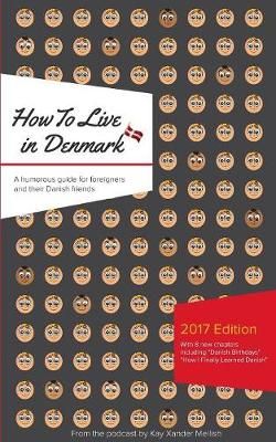 How to Live in Denmark: Updated Edition:A humorous guide for foreigners and their Danish Friends