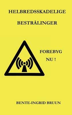 Helbredsskadelige bestrålinger:Forebyg nu! By Bruun, Bente-Ingrid