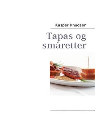 Tapas og smaretter By Kasper Knudsen 9788776918804 (Paperback)