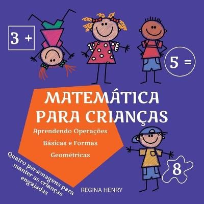 Matemática para Crianças: Aprendendo Operações Básicas e Formas Geométricas com Personagens em uma História Engajante (Série Aprendizado ...