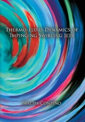 Thermo-fluid-dynamics of impinging swirling jets By Contino